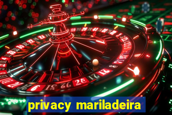 privacy mariladeira